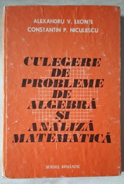 Culegere de probleme de algebra si analiza matematica - Leonte, Niculescu, Editura Scrisul Romanesc, 1979, cu erata!
