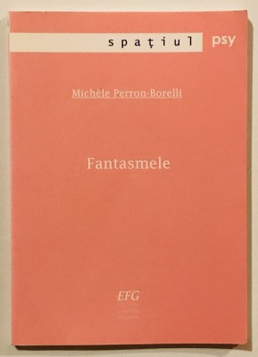 Fantasmele, Michele Perron-Borelli, 2005, sexualitate, psihanaliza, dorinte sexuale/erotice, Freud, Sociologie, vise si fantasme,eros,erotic foto