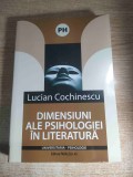 Lucian Cochinescu - Dimensiuni ale psihologiei in literatura (Editura Paralela 45, 2008)