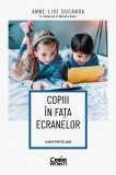 Copiii In Fata Ecranelor. Cum Ii Protejam, Dr. Anne-Lise Ducanda - Editura Corint