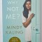 WHY NOT ME ? by MINDY KALING, 2015