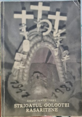 STRIGATUL GOLGOTEI RASARITENE 1987 MUNCHEN JOHANN URWICH FERRY ANTICOMUNIST 400P foto