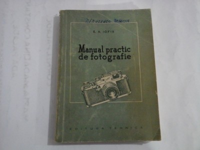MANUAL PRACTIC DE FOTOGRAFIE - E. A. IOFIS - Bucuresti, 1956 foto