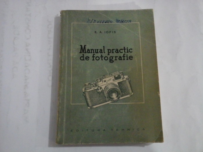 MANUAL PRACTIC DE FOTOGRAFIE - E. A. IOFIS - Bucuresti, 1956