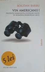 VIN AMERICANII! PREZENTA SIMBOLICA A STATELOR UNITE IN ROMANIA RAZBOIULUI RECE-BOGDAN BARBU-250275