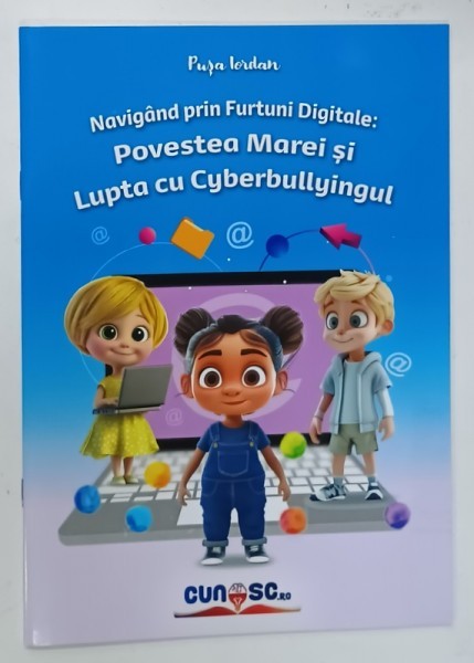 NAVIGAND PRIN FURTUNI DIGITALE : POVESTEA MAREI SI LUPTA CU CYBERBULLYINGULUI de PUSA IORDAN , design grafic de ROXANA OLTEANU , 2023