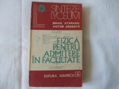 Fizica pentru admiterea in facultate vol.1-2 Mihail Atanasiu, Victor Drobota foto