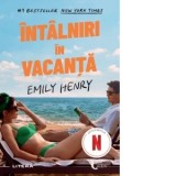 Intalniri in vacanta - Emily Henry, Gabriela Ghircoias