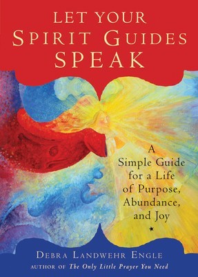 Let Your Spirit Guides Speak: A Simple Guide for a Life of Purpose, Abundance, and Joy foto