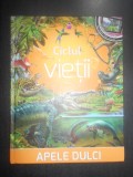 Bera Karoly - Ciclul vietii. Apele dulci (2015, editie cartonata)