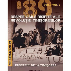’89 Despre căile risipite ale revoluției timișorenilor (Vol. 2) - Hardcover - Miodrag Milin - Cetatea de Scaun