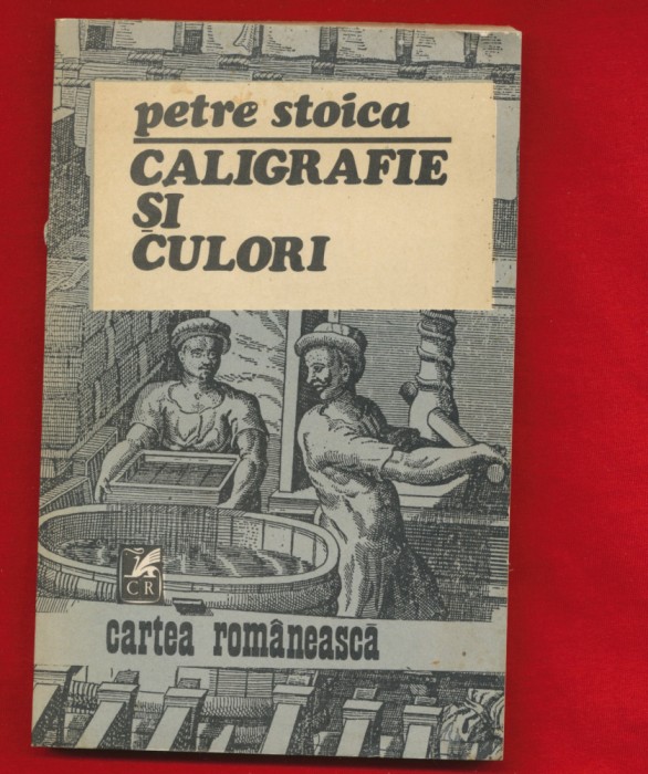 &quot;Caligrafie si culori&quot; Petre Stoica, Editura Cartea Romaneasca 1984