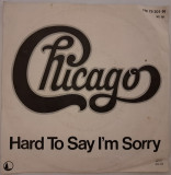 Disc Vinil 7# - Chicago - Hard To Say I&#039;m Sorry -Full Moon-FM 79 301-N
