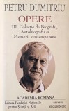 Opere III. Colectie de biografii, autobiografii si memorii contemporane - Petru Dumitriu (hartie velina)