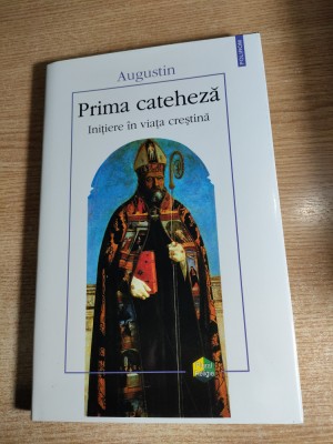 Augustin -Prima cateheza -Initiere in viata crestina (Polirom 2002; ed bilingva) foto