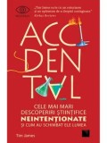 Cumpara ieftin Accidental. Cele mai mari descoperiri stiintifice neintentionate si cum au schimbat ele lumea/Tim James
