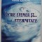 INTRE EFEMER SI ...ETERNITATE ( MEDITATII , REFLECTII , CUGETARI ) de MIHAI ANDONE , 2005
