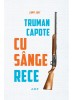 Cu Sange Rece - Truman Capote, Editura Art - Roman Non-Fictiune, Crima Misterioasa Kansas