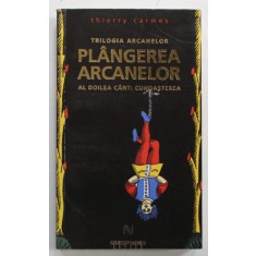 PLANGEREA ARCANELOR , AL DOILEA CANT : CUNOASTEREA de THIERRY CARMES , TRILOGIA ARCANELOR , 2010