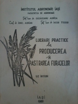 Cazaceanu Aurica- Lucrari practice la producerea si pastrarea furajelor foto