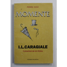 I.L. CARAGIALE - MOMENTE , comentarii de ION ROTARU , 1996