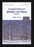 Colegiul National Stefan cel Mare Suceava 1860-2016 F. Moraru, Corina Dominte