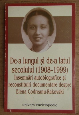 De-a lungul si de-a latul secolului, 1908-1999/ Elena Codreanu Rakovski foto