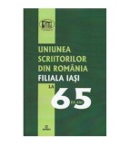 - Uniunea Scriitorilor din Romania Filiala Iasi la 65 de ani - 125320