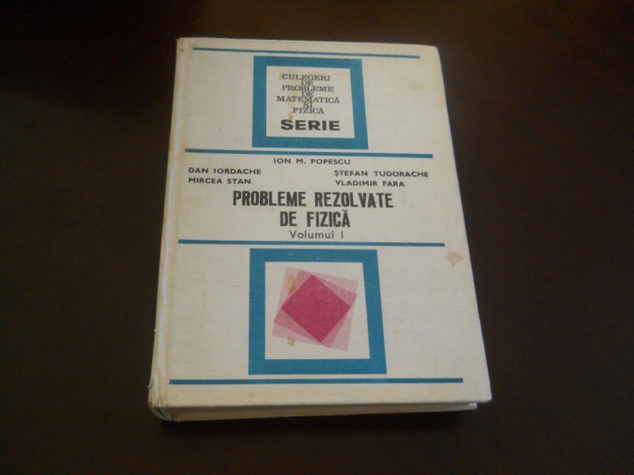 Ion M Popescu - Probleme rezolvate de fizica volum 1