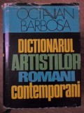 DICTIONARUL ARTISTILOR ROMANI CONTEMPORANI-OCTAVIAN BARBOSA-274075