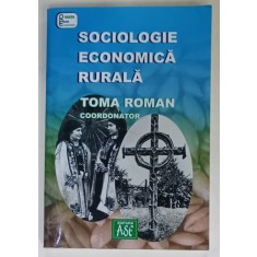 SOCIOLOGIE ECONOMICA RURALA , coordonator TOMA ROMAN , 2004 , DEDICATIE *