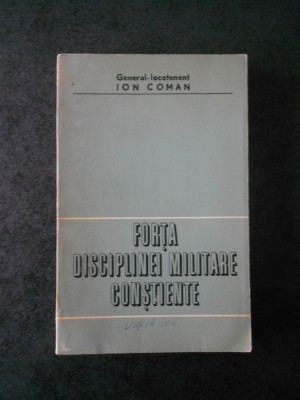 Ion Coman - Forta disciplinei militare constiente foto