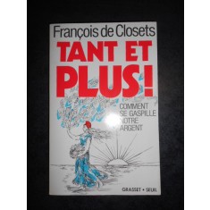 FRANCOIS DE CLOSETS - TANT ET PLUS (1992, limba franceza)