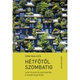 H&eacute;tfőtől szombatig - Lelki r&iacute;tusok &eacute;s spiritualit&aacute;s a mindennapokban - Siba Bal&aacute;zs