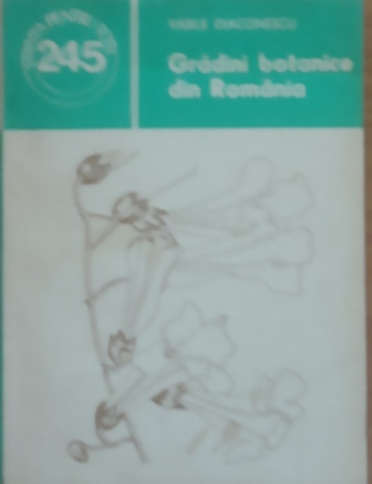 Gradini Botanice Din Romania - Vasile Diaconescu, 1985