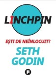 Linchpin. Esti de neinlocuit?/Seth Godin