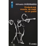 Vindeca-ma, moarte, de viata, cu un poem - 2023 - Mihaela Gradinariu (AQ267)
