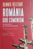 Romania sub comunism. Paradox si degenerare - Dennis Deletant