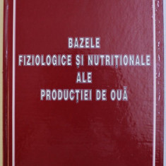 BAZELE FIZIOLOGICE SI NUTRITIONALE ALE PRODUCTIEI DE OUA de LILIANA MADALINA STOICA , 2005