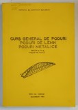CURS GENERAL DE PODURI , PODURI DE LEMN , PODURI METALICE , PARTEA A IV - A , PODURI METALICE , PENTRU UZUL STUDENTILOR de IOAN BUICA si EDGAR BUIU ,1