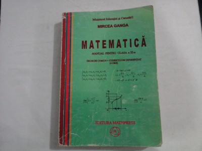 MATEMATICA MANUAL PENTRU CLASA a XI-a Trunchi comun + Curriculum diferentiat - MIRCEA GANGA foto