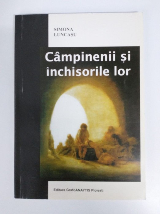 Simona Luncaşu - C&acirc;mpinenii şi &icirc;nchisorile lor
