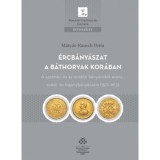 &Eacute;rcb&aacute;ny&aacute;szat a B&aacute;thoryak kor&aacute;ban - A szatm&aacute;ri &eacute;s az erd&eacute;lyi b&aacute;nyavid&eacute;k arany-, ez&uuml;st- &eacute;s higanyb&aacute;ny&aacute;szata (1571&ndash;1613) - M&aacute;ty&aacute;s-Rausch Petra