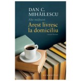 Alte Mijlociri - Cronici Literare Dan C. Mihailescu, Arest Livresc la Domiciliu - Europa Libera, Orizont, Recluziune, Suferinta, Recomandari Carti