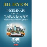 Insemnari dintr-o tara mare. Visul american vazut de aproape - Bill Bryson