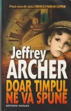 JEFFREY ARCHER - DOAR TIMPUL NE VA SPUNE