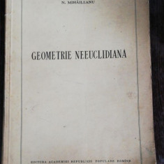 GEOMETRIE NEEUCLIDIANA - N. MIHAILEANU