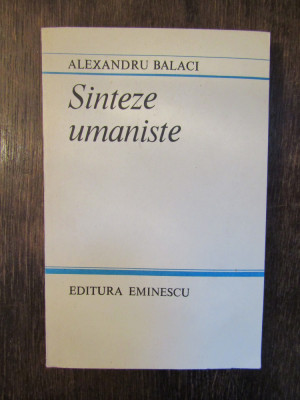 SINTEZE UMANISTE - ALEXANDRU BALACI (DEDICATIE , AUTOGRAF ) foto