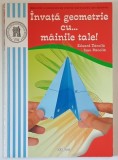 INVATA GEOMETRIE CU ...MAINILE TALE de EDUARD DANCILA si IOAN DANCILA , 2009