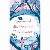 Cumpara ieftin Secretul din padurea privighetorii/Lucy Strange, Rao
